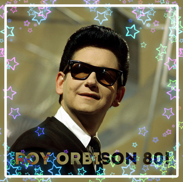 Roy Orbison 80!